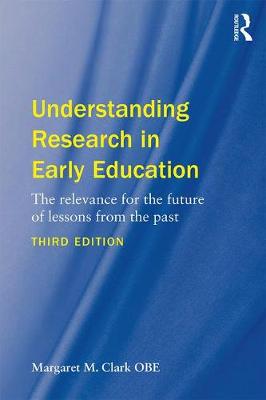 Margaret M. Clark - Understanding Research in Early Education: The relevance for the future of lessons from the past - 9781138634848 - V9781138634848