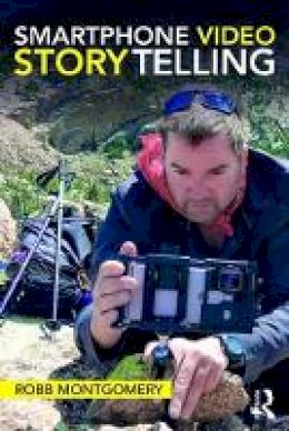 Robb Montgomery - Smartphone Video Storytelling - 9781138635999 - V9781138635999