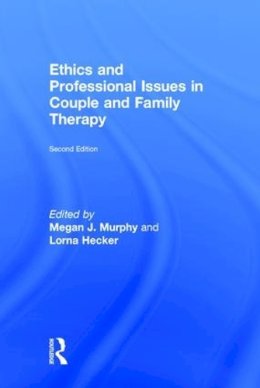 . Ed(S): Murphy, Megan J.; Hecker, Lorna - Ethics and Professional Issues in Couple and Family Therapy - 9781138645257 - V9781138645257