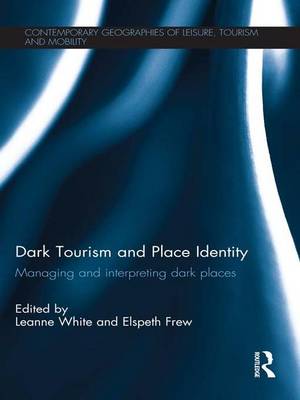 Leanne White (Ed.) - Dark Tourism and Place Identity: Managing and interpreting dark places - 9781138651272 - V9781138651272