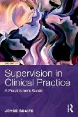 Joyce Scaife - Supervision in Clinical Practice: A Practitioner´s Guide - 9781138651883 - V9781138651883