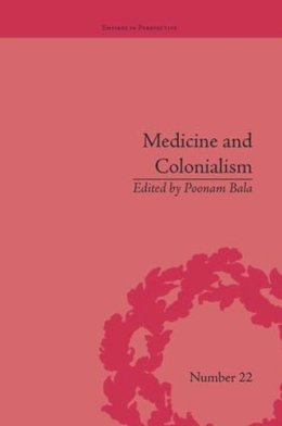 Poonam . Ed(S): Bala - Medicine and Colonialism: Historical Perspectives in India and South Africa (Empires in Perspective) - 9781138663138 - V9781138663138