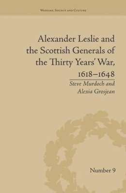 Grosjean, Alexia; Murdoch, Steve - Alexander Leslie and the Scottish Generals of the Thirty Years' War, 1618–1648 (Warfare, Society and Culture) - 9781138663145 - V9781138663145