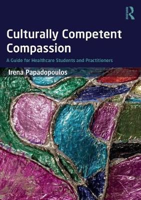 Irena Papadopoulos - Culturally Competent Compassion: A Guide for Healthcare Students and Practitioners - 9781138674905 - V9781138674905