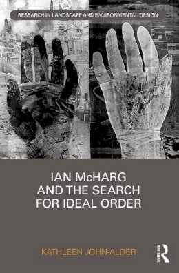 Kathleen John-Alder - Ian McHarg and the Search for Ideal Order - 9781138681729 - V9781138681729