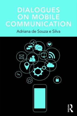 Adriana de Souza E Silva - Dialogues on Mobile Communication - 9781138691582 - V9781138691582