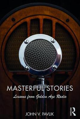 John V. Pavlik - Masterful Stories: Lessons from Golden Age Radio - 9781138693401 - V9781138693401