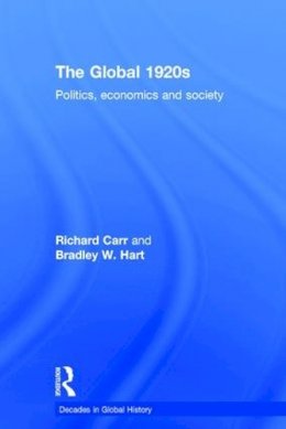 Richard Carr - The Global 1920s: Politics, economics and society - 9781138774780 - V9781138774780