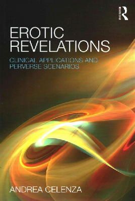 Andrea Celenza - Erotic Revelations: Clinical applications and perverse scenarios - 9781138776746 - V9781138776746