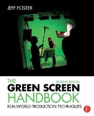 Jeff Foster - The Green Screen Handbook: Real-World Production Techniques - 9781138780330 - V9781138780330