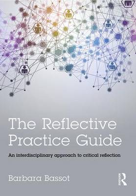 Barbara Bassot - The Reflective Practice Guide: An interdisciplinary approach to critical reflection - 9781138784314 - V9781138784314