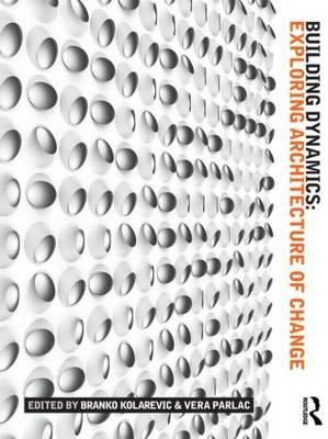 Branko Kolarevic - Building Dynamics: Exploring Architecture of Change - 9781138791022 - V9781138791022