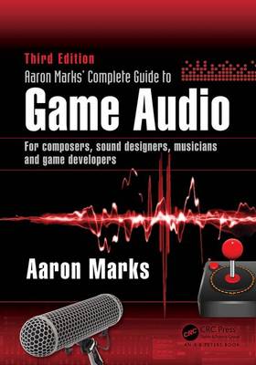 Aaron Marks - Aaron Marks´ Complete Guide to Game Audio: For Composers, Sound Designers, Musicians, and Game Developers - 9781138795389 - V9781138795389