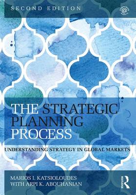 Marios I. Katsioloudes - The Strategic Planning Process: Understanding Strategy in Global Markets - 9781138802568 - V9781138802568