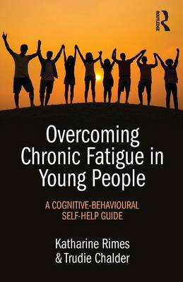 Katharine Rimes - Overcoming Chronic Fatigue in Young People: A cognitive-behavioural self-help guide - 9781138802896 - V9781138802896