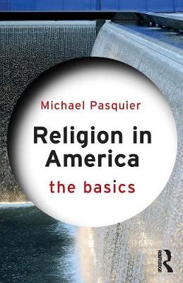 Michael Pasquier - Religion in America: The Basics - 9781138805576 - V9781138805576