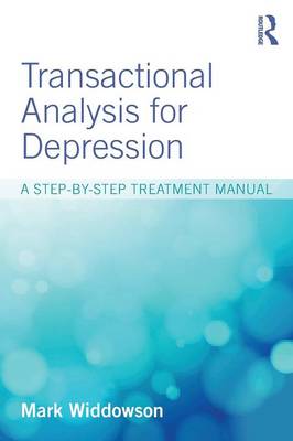 Mark Widdowson - Transactional Analysis for Depression: A step-by-step treatment manual - 9781138812345 - V9781138812345