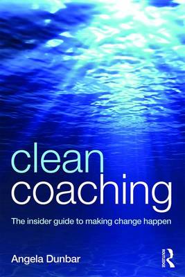 Angela Dunbar - Clean Coaching: The insider guide to making change happen - 9781138816374 - V9781138816374