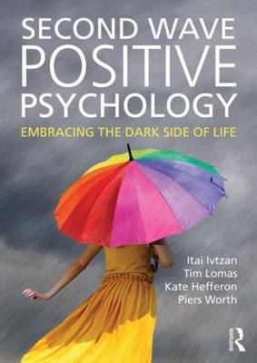 Itai Ivtzan - Second Wave Positive Psychology: Embracing the Dark Side of Life - 9781138818668 - V9781138818668