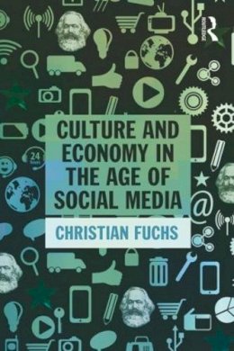 Christian Fuchs - Culture and Economy in the Age of Social Media - 9781138839311 - V9781138839311