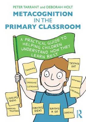 Peter Tarrant - Metacognition in the Primary Classroom: A practical guide to helping children understand how they learn best - 9781138842366 - V9781138842366