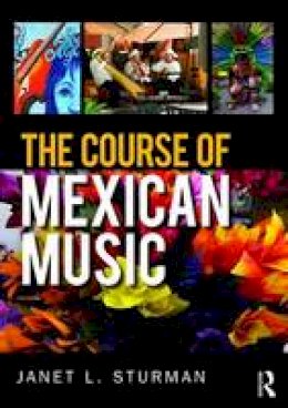 Janet L. Sturman - The Course of Mexican Music - 9781138843097 - V9781138843097