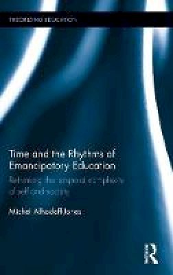 Michel Alhadeff-Jones - Time and the Rhythms of Emancipatory Education: Rethinking the temporal complexity of self and society - 9781138845848 - V9781138845848