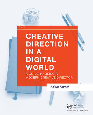 Adam Harrell - Creative Direction in a Digital World: A Guide to Being a Modern Creative Director - 9781138847514 - V9781138847514