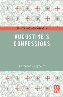 Catherine Conybeare - The Routledge Guidebook to Augustine´s Confessions - 9781138847989 - V9781138847989