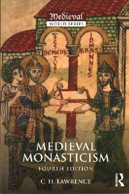 C.H. Lawrence - Medieval Monasticism: Forms of Religious Life in Western Europe in the Middle Ages - 9781138854048 - V9781138854048