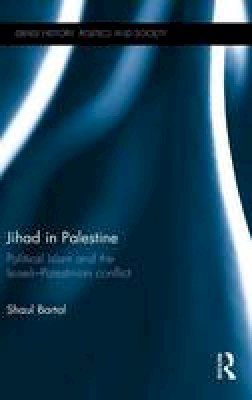 Shaul Bartal - Jihad in Palestine: Political Islam and the Israeli-Palestinian Conflict - 9781138854956 - V9781138854956