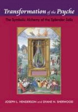 Joseph L. Henderson - Transformation of the Psyche: The Symbolic Alchemy of the Splendor Solis - 9781138872608 - V9781138872608