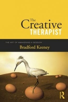 Bradford Keeney - The Creative Therapist: The Art of Awakening a Session - 9781138872974 - V9781138872974