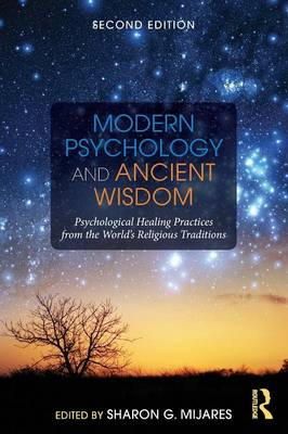 Sharon G. Mijares - Modern Psychology and Ancient Wisdom: Psychological Healing Practices from the World´s Religious Traditions - 9781138884526 - V9781138884526