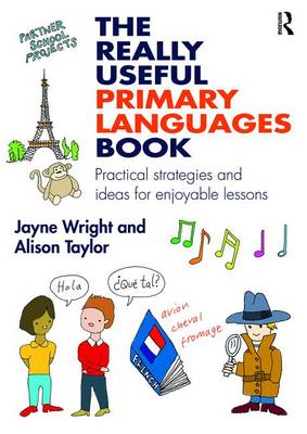 Jayne Wright - The Really Useful Primary Languages Book: Practical strategies and ideas for enjoyable lessons - 9781138900813 - V9781138900813