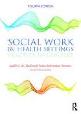 Judith L.M. McCoyd - Social Work in Health Settings: Practice in Context - 9781138924369 - V9781138924369