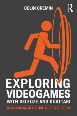 Colin Cremin - Exploring Videogames with Deleuze and Guattari: Towards an affective theory of form - 9781138925533 - V9781138925533