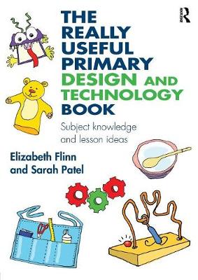 Elizabeth Flinn - The Really Useful Primary Design and Technology Book: Subject knowledge and lesson ideas - 9781138927834 - V9781138927834