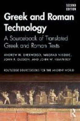 Andrew N. Sherwood - Greek and Roman Technology: A Sourcebook of Translated Greek and Roman Texts - 9781138927896 - V9781138927896