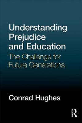 Conrad Hughes - Understanding Prejudice and Education: The challenge for future generations - 9781138928602 - V9781138928602