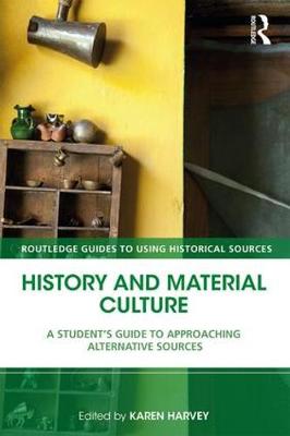 Karen Harvey - History and Material Culture: A Student´s Guide to Approaching Alternative Sources - 9781138928671 - V9781138928671