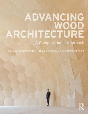 Achim Menges - Advancing Wood Architecture: A Computational Approach - 9781138932999 - V9781138932999