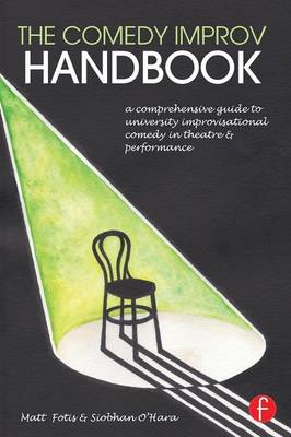 Matt Fotis - The Comedy Improv Handbook: A Comprehensive Guide to University Improvisational Comedy in Theatre and Performance - 9781138934238 - V9781138934238