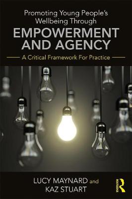 Lucy Maynard - Promoting Young People´s Wellbeing through Empowerment and Agency: A Critical Framework for Practice - 9781138937192 - V9781138937192