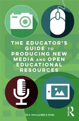 Tim D. Green - The Educator´s Guide to Producing New Media and Open Educational Resources - 9781138939585 - V9781138939585