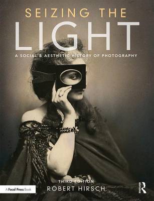 Robert Hirsch - Seizing the Light: A Social & Aesthetic History of Photography - 9781138944251 - V9781138944251