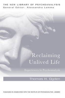 Thomas H Ogden - Reclaiming Unlived Life: Experiences in Psychoanalysis - 9781138956018 - V9781138956018