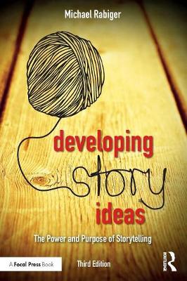 Michael Rabiger - Developing Story Ideas: The Power and Purpose of Storytelling - 9781138956230 - V9781138956230