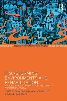 Geraldine Akerman - Transforming Environments and Rehabilitation: A Guide for Practitioners in Forensic Settings and Criminal Justice - 9781138959125 - V9781138959125