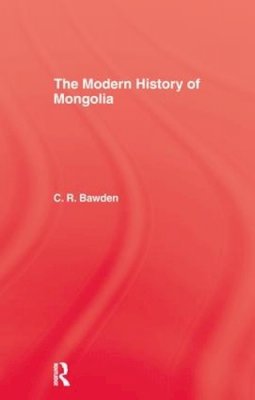 Charles R. Bawden - The Modern History of Mongolia - 9781138976306 - V9781138976306